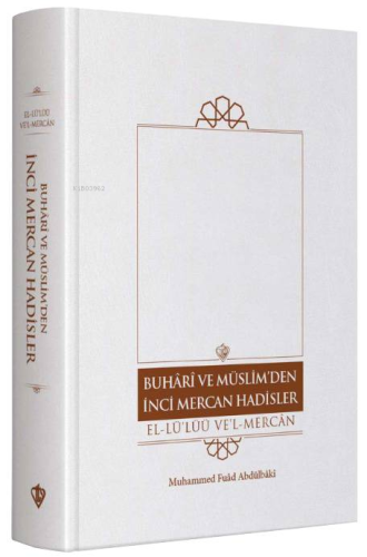 Buhari Ve Müslim’den İnci Mercan Hadisler El Lü'lüü Vel Mercan Fi Ma İttefeka Aleyhi'ş- Şeyhan Türkçe Metin “ Tek Cilt ”