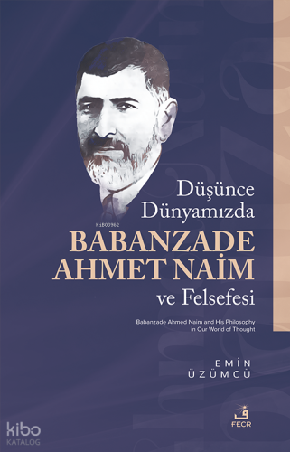 Düşünce Dünyamızda Babanzade Ahmed Naim ve Felsefesi