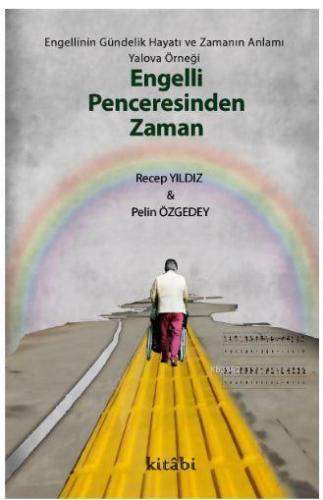Engelli Penceresinden Zaman; Engellinin Gündelik Hayatı ve Zamanın Anlamı: Yalova Örneği