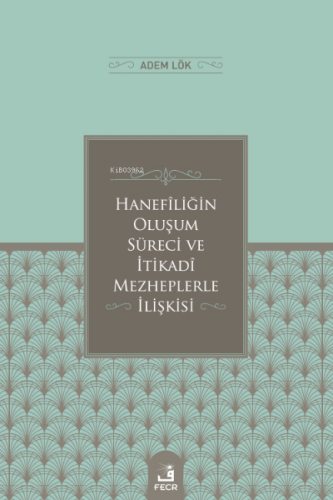 Hanefîliğin Oluşum Süreci ve İtikadî Mezheplerle İlişkisi