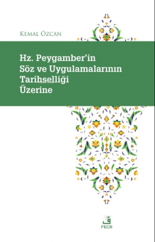 Hz. Peygamber'in Söz ve Uygulamalarının Tarihselliği Üzerine