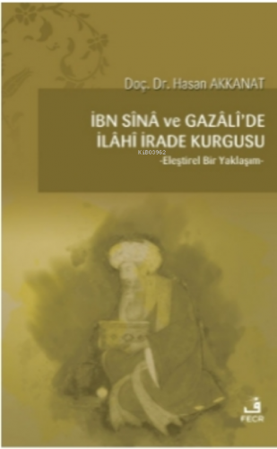İbn Sina ve Gazali'de İlahi İrade Kurgusu;Eleştirel Bir Yaklaşım