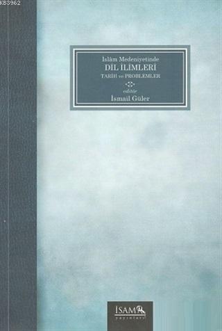 İslam Medeniyetinde Dil İlimleri Tarih ve Problemler