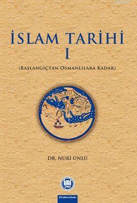 İslam Tarihi - I;Başlangıçtan Osmanlılara Kadar