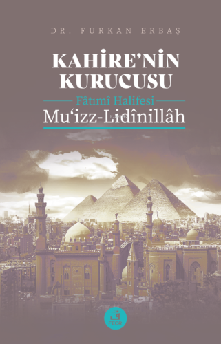 Kahire’nin Kurucusu Fâtımî Halifesi Mu‘izz-Lidînillâh