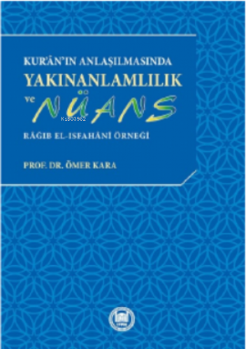 Kur’an’ın Anlaşılmasında Yakınanlamlılık Ve Nüans ; Râğıb el-Isfahânî 