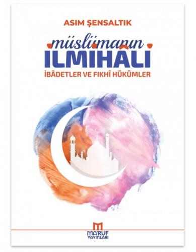 Müslümanın İlmihali;(İbadetler ve Fıkhi Hükümleri)