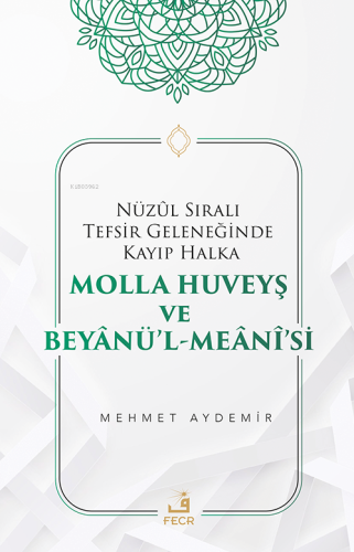 Nüzûl Sıralı Tefsir Geleneğinde Kayıp Halka Molla Huveyş ve Beyânü’l- Meânî’si