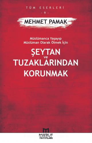 Şeytan ve Tuzaklarından Korunmak; Müslümanca Yaşayıp Müslüman Olarak Ölmek İçin