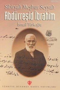 Sibiryalı Meşhur Seyyah Abdürreşid İbrahim