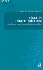 Sünnetin Güncelleştirilmesi Nebevi Sünnetin Evrensel Dinamizmi: Tecdid ve Sünnet İhdası