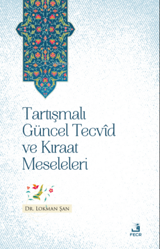 Tartışmalı Güncel Tecvîd ve Kırâat Meseleleri