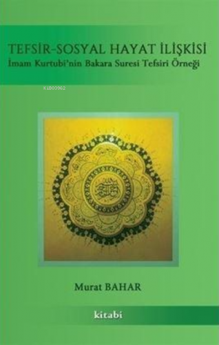 Tefsir Sosyal Hayat İlişkisi;İmam Kurtubi'nin Bakara Suresi Tefsir Örneği