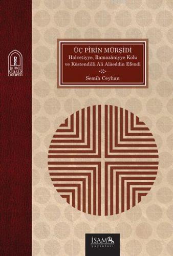 Üç Pîrin Mürşidi; Halvetiyye, Ramazâniyye Kolu ve Köstendilli Ali Alâeddin Efendi
