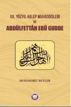 XX. Yüzyıl Halep Muhaddisleri ve Abdülfettah Ebu Gudde